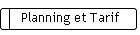 Planning et Tarif