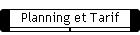 Planning et Tarif